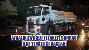 AYVALIK’TA DOLU FELAKETİ SONRASI İLÇE TEMİZLİĞİ BAŞLADI