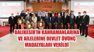 BALIKESİR’İN KAHRAMANLARINA VE AİLELERİNE DEVLET ÖVÜNÇ MADALYALARI VERİLDİ