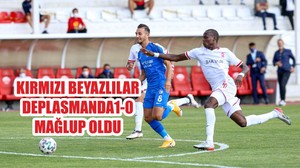 KIRMIZI BEYAZLILAR DEPLASMANDA 1-0 MAĞLUP OLDU