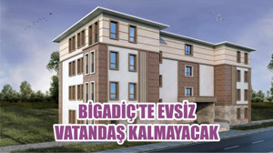BİGADİÇ'TE EVSİZ VATANDAŞ KALMAYACAK