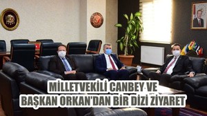 MİLLETVEKİLİ CANBEY VE BAŞKAN ORKAN’DAN BİR DİZİ ZİYARET