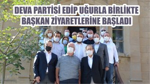 DEVA PARTİSİ EDİP UĞURLA BİRLİKTE BAŞKAN ZİYARETLERİNE BAŞLADI