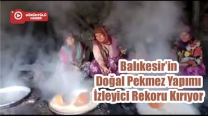 Balıkesir’in Doğal Pekmez Yapımı İzleyici Rekoru Kırıyor