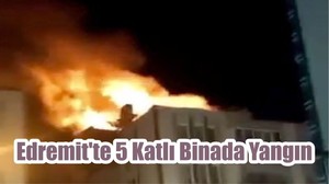 Edremit'te 5 Katlı Binada Yangın