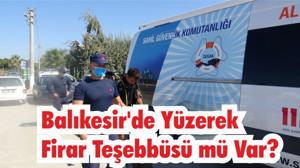 Balıkesir'de yüzerek firar teşebbüsü mü Var