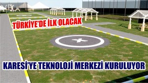 KARESİ’YE TEKNOLOJİ MERKEZİ KURULUYOR