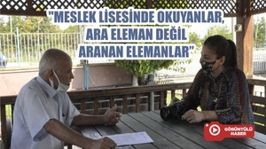 "MESLEK LİSESİNDE OKUYANLAR ARA ELEMAN DEĞİL ARANAN ELEMANLAR"