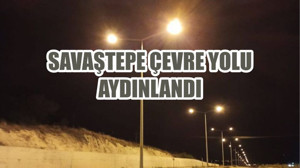 SAVAŞTEPE ÇEVRE YOLU AYDINLANDI