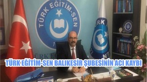 TÜRK EĞİTİM-SEN BALIKESİR ŞUBESİNİN ACI KAYBI
