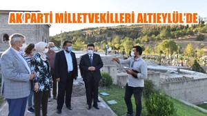 AK PARTİ MİLLETVEKİLLERİ ALTIEYLÜL’DE