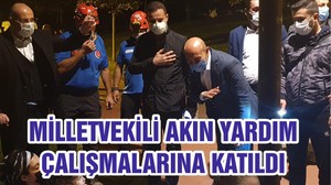 MİLLETVEKİLİ AKIN YARDIM ÇALIŞMALARINA KATILDI