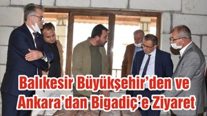 Balıkesir Büyükşehir’den ve Ankara’dan Bigadiç’e Ziyaret