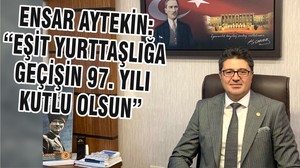 ENSAR AYTEKİN: “EŞİT YURTTAŞLIĞA GEÇİŞİN 97. YILI KUTLU OLSUN”