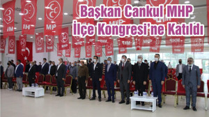 Başkan Cankul MHP İlçe Kongresi’ne Katıldı
