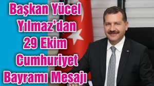 Başkan Yücel Yılmaz’dan 29 Ekim Cumhuriyet Bayramı Mesajı