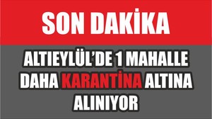 ALTIEYLÜL’DE 1 MAHALLE DAHA KARANTİNA ALTINA ALINIYOR