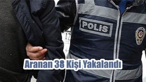 Aranan 38 Kişi Yakalandı