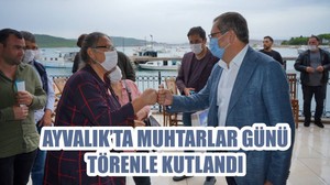 AYVALIK’TA MUHTARLAR GÜNÜ TÖRENLE KUTLANDI