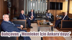 Bahçavan: “Memleket İçin Ankara'dayız”