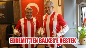 EDREMİT’TEN BALKES’E DESTEK