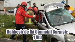 Balıkesir'de İki Otomobil Çarpıştı: 1 Ölü