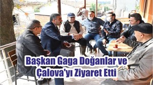 Başkan Gaga Doğanlar ve Çalova'yı Ziyaret Etti