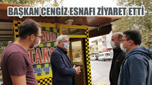 BAŞKAN CENGİZ ESNAFI ZİYARET ETTİ