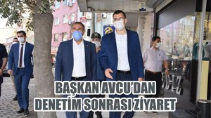 BAŞKAN AVCU’DAN DENETİM SONRASI ZİYARET