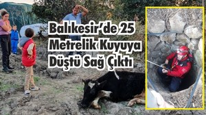 Balıkesir’de 25 Metrelik Kuyuya Düştü Sağ Çıktı
