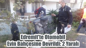 Edremit'te Otomobil Evin Bahçesine Devrildi: 2 Yaralı