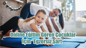 Online Eğitim Gören Çocuklar İçin “Egzersiz Şart”