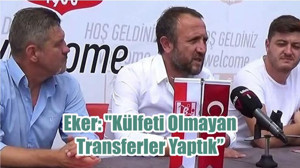 Eker: "Külfeti Olmayan Transferler Yaptık"