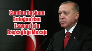 Cumhurbaşkanı Erdoğan'dan Esayan İçin Başsağlığı Mesajı