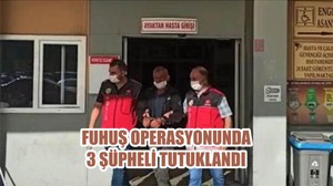 FUHUŞ OPERASYONUNDA 3 ŞÜPHELİ TUTUKLANDI