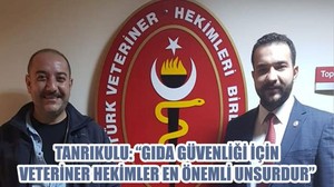 TANRIKULU: “GIDA GÜVENLİĞİ İÇİN VETERİNER HEKİMLER EN ÖNEMLİ UNSURDUR”