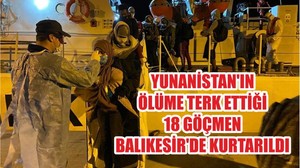 YUNANİSTAN'IN ÖLÜME TERK ETTİĞİ 18 GÖÇMEN BALIKESİR'DE KURTARILDI