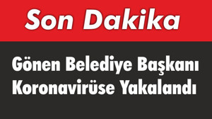 Gönen Belediye Başkanı Koronavirüse Yakalandı