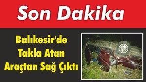 Kazada Takla Atan Araçtan Sağ Çıktı