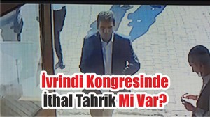 İvrindi Kongresinde İthal Tahrik Mi Var?
