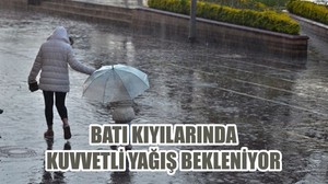 BATI KIYILARINDA KUVVETLİ YAĞIŞ BEKLENİYOR