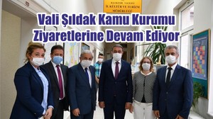 Vali Şıldak Kamu Kurumu Ziyaretlerine Devam Ediyor