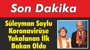 Soylu Koronavirüse Yakalanan İlk Bakan Oldu