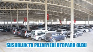 SUSURLUK’TA PAZARYERİ OTOPARK OLDU