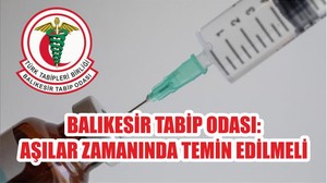 BALIKESİR TABİP ODASI:AŞILAR ZAMANINDA TEMİN EDİLMELİ