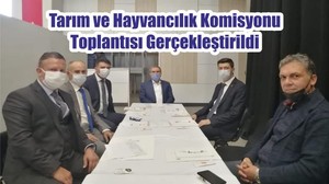 Tarım ve Hayvancılık Komisyonu Toplantısı Gerçekleştirildi