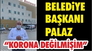 Başkan Palaz Dün Pozitif Bu Gün Negatif