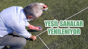 YEŞİL SAHALAR YENİLENİYOR