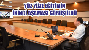 YÜZ YÜZE EĞİTİMİN İKİNCİ AŞAMASI GÖRÜŞÜLDÜ