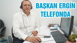 BAŞKAN ERGİN TELEFONDA