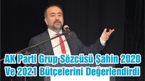AK Parti Grup Sözcüsü Şahin 2020 Ve 2021 Bütçelerini Değerlendirdi